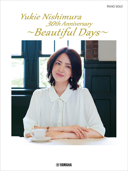 Yukie Nishimura 30th Anniversary "Beautiful Days": Piano Solo(Upper-Intermediate) Sheet Music Book